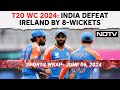 T20 WC 2024: India Defeat Ireland By 8-wickets To Kick Campaign Opener