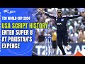 Pak Out Of T20 World Cup | USA Script History, Enter Super 8 Of T20 WC At Pakistans Expense