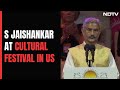 S Jaishankar At US Cultural Festival: Bringing World Together Has Become Even More Important