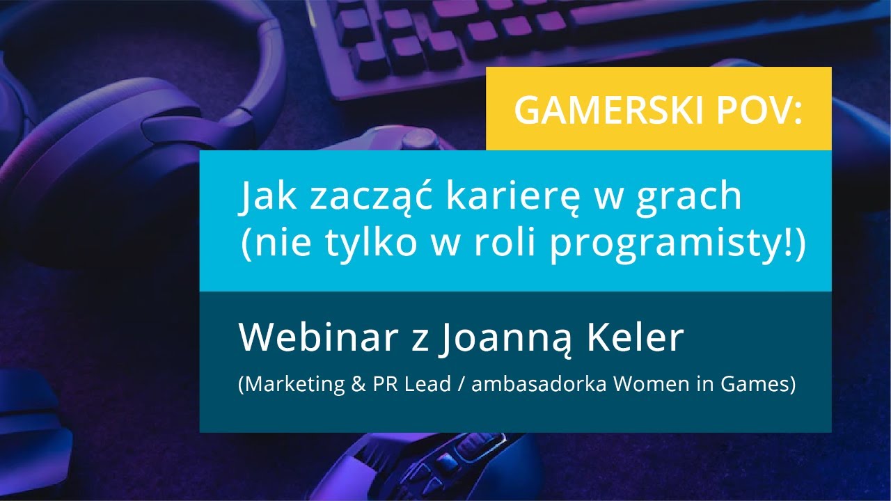 Gamerski POV: jak zacząć karierę w grach - nie tylko w roli programisty!