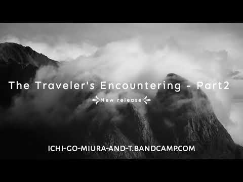 Ichi-go Miura - The Travelers Encountering - Part2