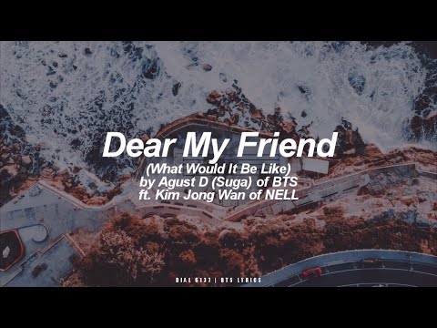Upload mp3 to YouTube and audio cutter for Dear My Friend ft. Kim Jong Wan (NELL) | Agust D / Suga (BTS - 방탄소년단) English Lyrics download from Youtube