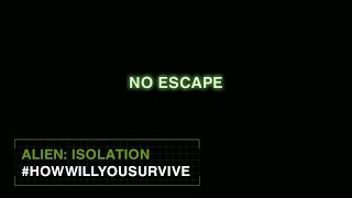 Alien: Isolation #HowWillYouSurvive - No Escape