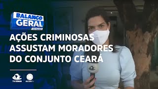 Ações criminosas assustam moradores do Conjunto Ceará
