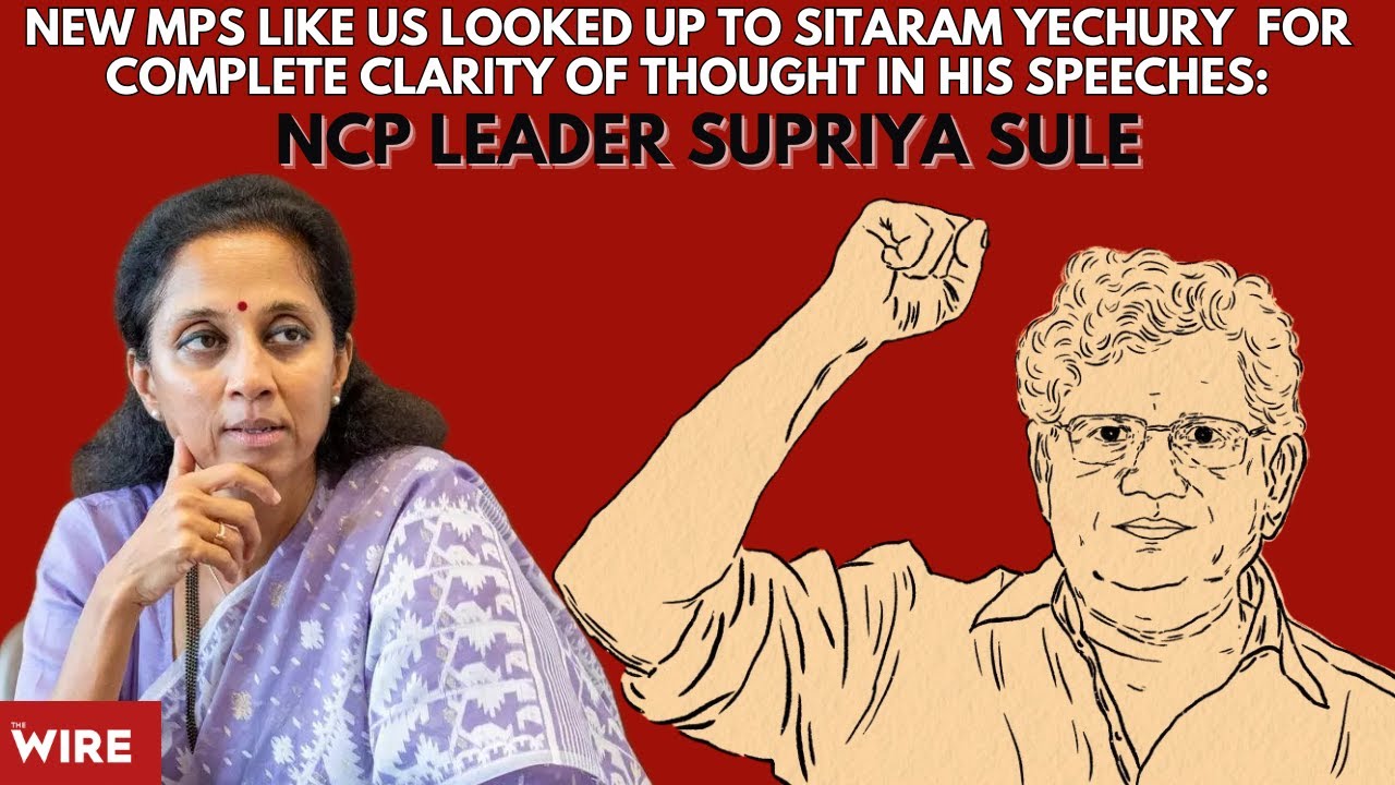 New MPs like us looked up to Sitaram Yechury for complete clarity of thought:NCP leader Supriya Sule