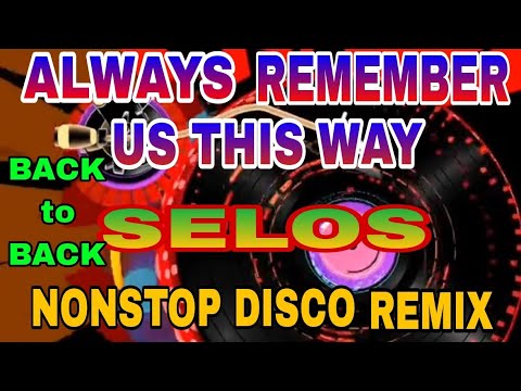 ALWAYS REMEMBER US THIS WAY || SELOS || BACK to BACK, NONSTOP DISCO MUSIC Slow Jam