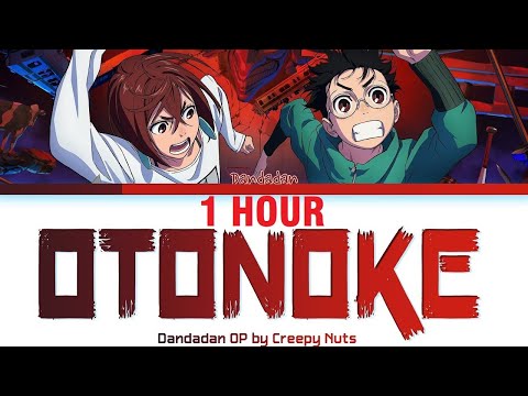 [1 HOUR] Dandadan - Opening FULL "Otonoke" by Creepy Nuts (Lyrics)