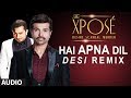 The Xpose | Hai Apna Dil (Desi Remix) l Full Audio Song | Himesh Reshammiya, Yo Yo Honey Singh