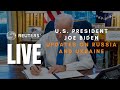 LIVE: U.S. President Joe Biden provides an update on Russia and Ukraine