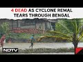 Cyclone Remal Live Updates | 4 Dead As Cyclone Remal Tears Through Bengal, Heavy Rain To Continue