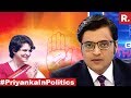 Cong Panics Before Polls, brings Priyanka : Arnab Debates