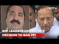 Necessary: BJP Leaders On centres decision to ban PFI