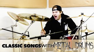 Classic songs with metal drums