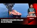 3 Indian Sailors Killed In US Strike: Who Will Deliver Justice?