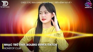 Nhạc Trữ Tình Remix Mới Nhất - LK Nhạc Trữ Tình Bolero Remix TikTok Hay Nhất 2025, Bolero Remix 2025