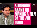 Fighter Movie Director Siddharth Anand On Making A Film On The Indian Air Force