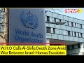 W.H.O Calls Al-Shifa Death Zone | War Between Israel-Hamas Escalates | NewsX