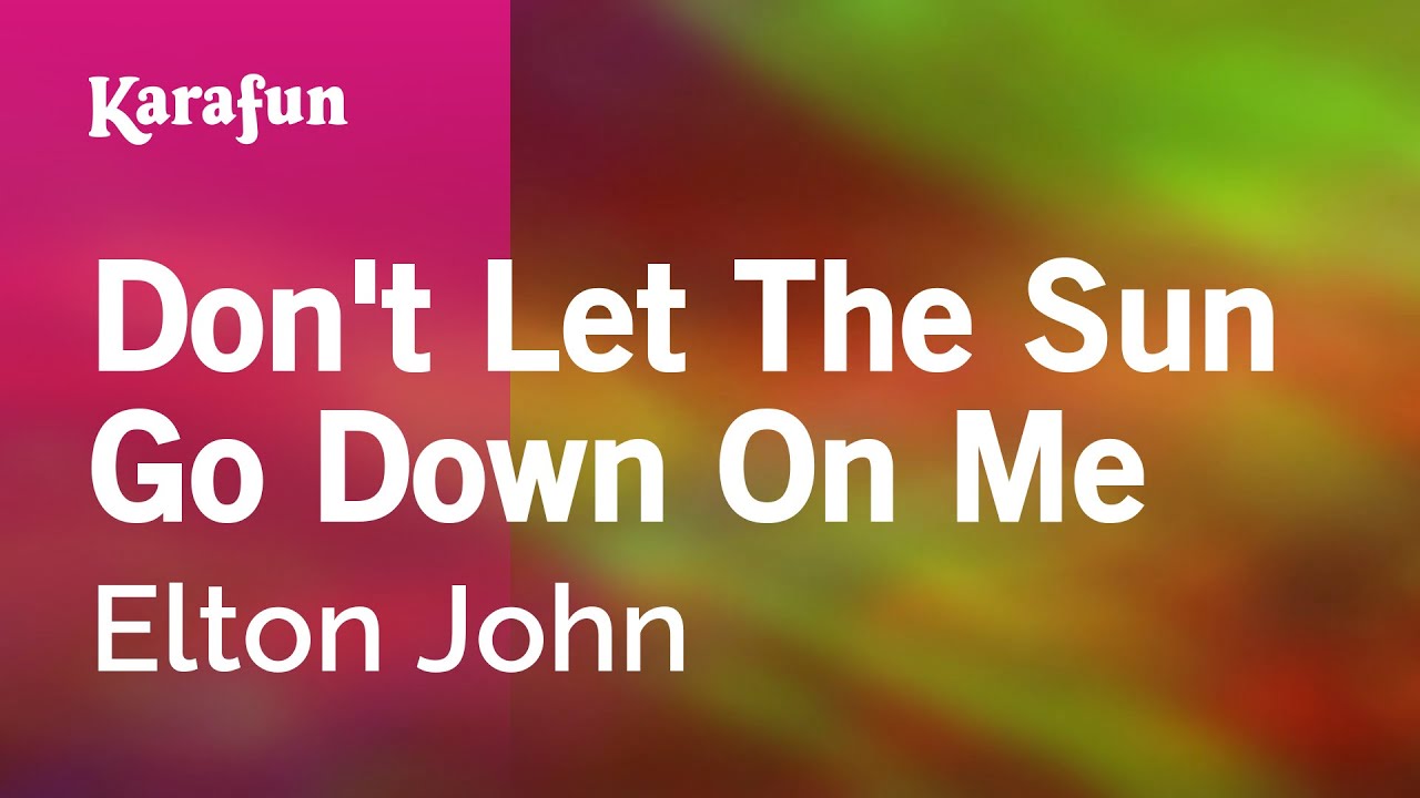 Karaoke Don't Let The Sun Go Down On Me - Elton John * - YouTube