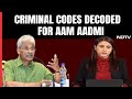 New Criminal Laws Decoded For The Aam Aadmi | Highlights Of New Criminal Codes