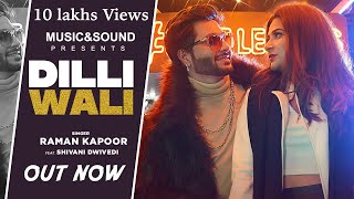 Dilli Wali ~ Raman kapoor ft Shivani dwivedi Video HD