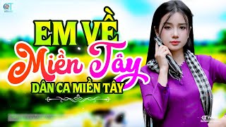 Em Về Miền Tây - LK Dân Ca Miền Tây 2025, Nhạc Trữ Tình Quê Hương Chọn Lọc - Dân Ca Miền Tây