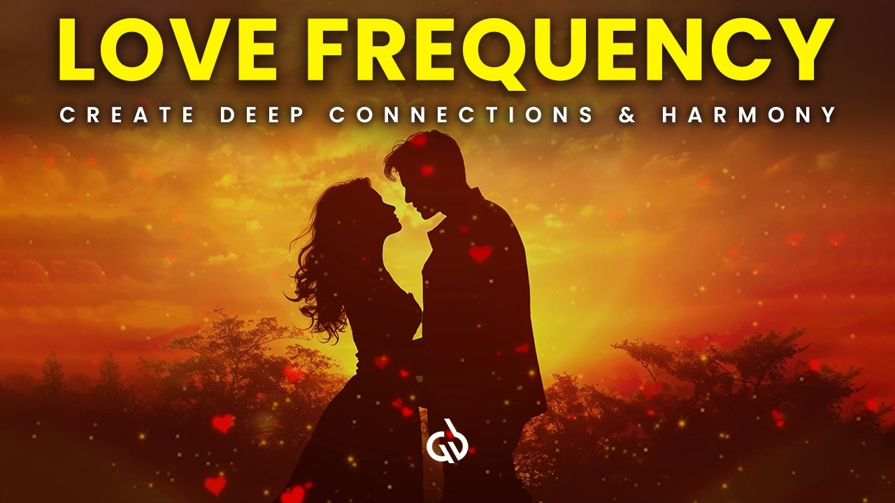 Create Deep Connections: 639 Hz Love Frequency for Positive Vibration & Harmony