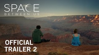 The Space Between Us | Official Trailer 2 | Own it Now on Digital HD, Blu-ray™ & DVD