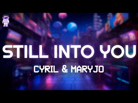 CYRIL & maryjo - Still Into You // Lyrics