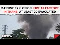 Thane Blast News | Massive Explosion, Fire At Factory In Thane, At Least 20 Evacuated