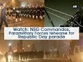 Watch: NSG Commandos, Paramilitary Forces rehearse for Republic Day parade