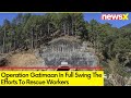 Operation Gatimaan In Full Swing | Efforts To Rescue Workers | NewsX