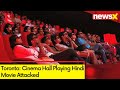Toronto: Cinema Hall Playing Hindi Movie Attacked | Police Probe Underway | NewsX