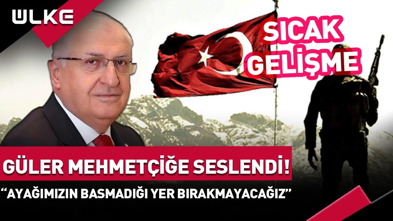 #SONDAKİKA Milli Savunma Bakanı Güler, Mehmetçiğe seslendi!: "Ayağımızın Basmadığı Yer Kalmayacak"