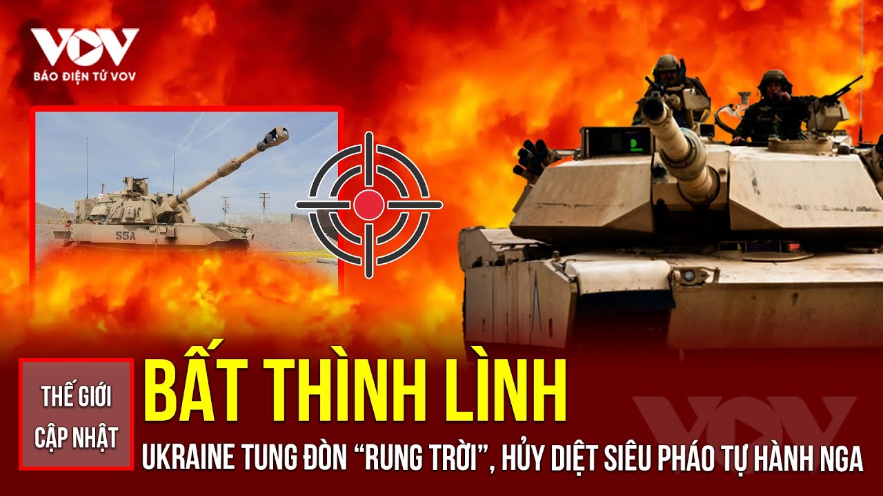 🔴 THẾ GIỚI CẬP NHẬT: Bất thình lình Ukraine tung đòn “rung trời”, hủy diệt siêu pháo tự hành Nga