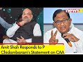 Insult to Those Who Advocate Law | Amit Shah Responds to P Chidambarams Statement on CAA | NewsX