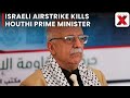 Israeli Airstrike Kills Yemen’s Houthi Prime Minister, Several Ministers Injured