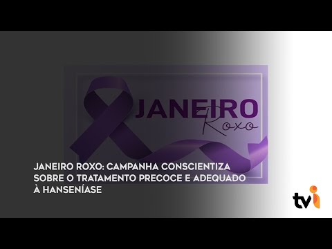 Vídeo: Janeiro Roxo: campanha conscientiza sobre o tratamento precoce e adequado à Hanseníase