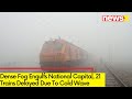 Dense Fog Engulfs National Capital |21 Trains Delayed Due To Cold Wave| NewsX
