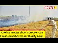 Delhis Severe Air Quality Crisis | Satellite Images Show Increase Farm Fires | NewsX