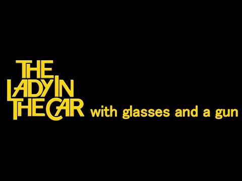 The Lady in the Car with Glasses and a Gun'