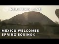LIVE: Mexico welcomes the spring equinox