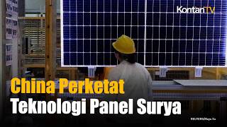 China Perketat Ekspor Teknologi Panel Surya, Industri Global Terancam?
