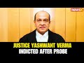 Latest News: Justice Yashwant Verma Indicted After Probe Finds “Sufficient Substance” in Allegations