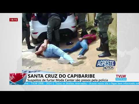 SANTA CRUZ DO CAPIBARIBE -Suspeitos de furtar Moda Center são presos pela polícia