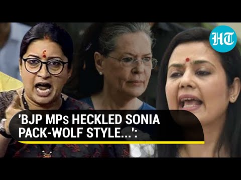 Sonia-Smriti Showdown: Mahua Moitra says BJP MPs heckled Cong MP 'wolf-pack style'