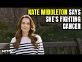 Kate Middleton | In Video Message, Kate Middleton Says Fighting Cancer After Surgery