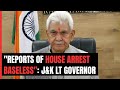 Reports Of House Arrest Ahead Of Article 370 Verdict Baseless: J&K Lt Governor
