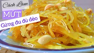 Mứt gừng dẻo, cách làm mứt gừng đu đủ dẻo đón Tết, mứt gừng sợi dẻo ngon, mứt Tết cổ truyền đơn giản