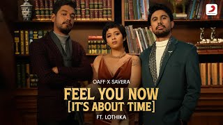 Feel You Now (It's About Time)  ~ Savera & Lothik