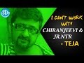 I can't work with Chiranjeevi and Jr NTR : Teja